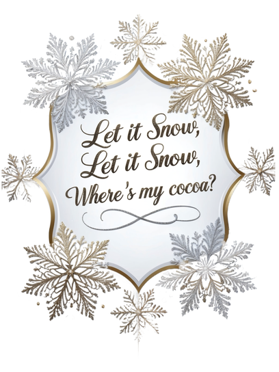 Let It Snow, Let It Snow, Whereβs My Cocoa? β playful holiday art with snowflakes and cocoa theme, speelse kerst tekst illustratie