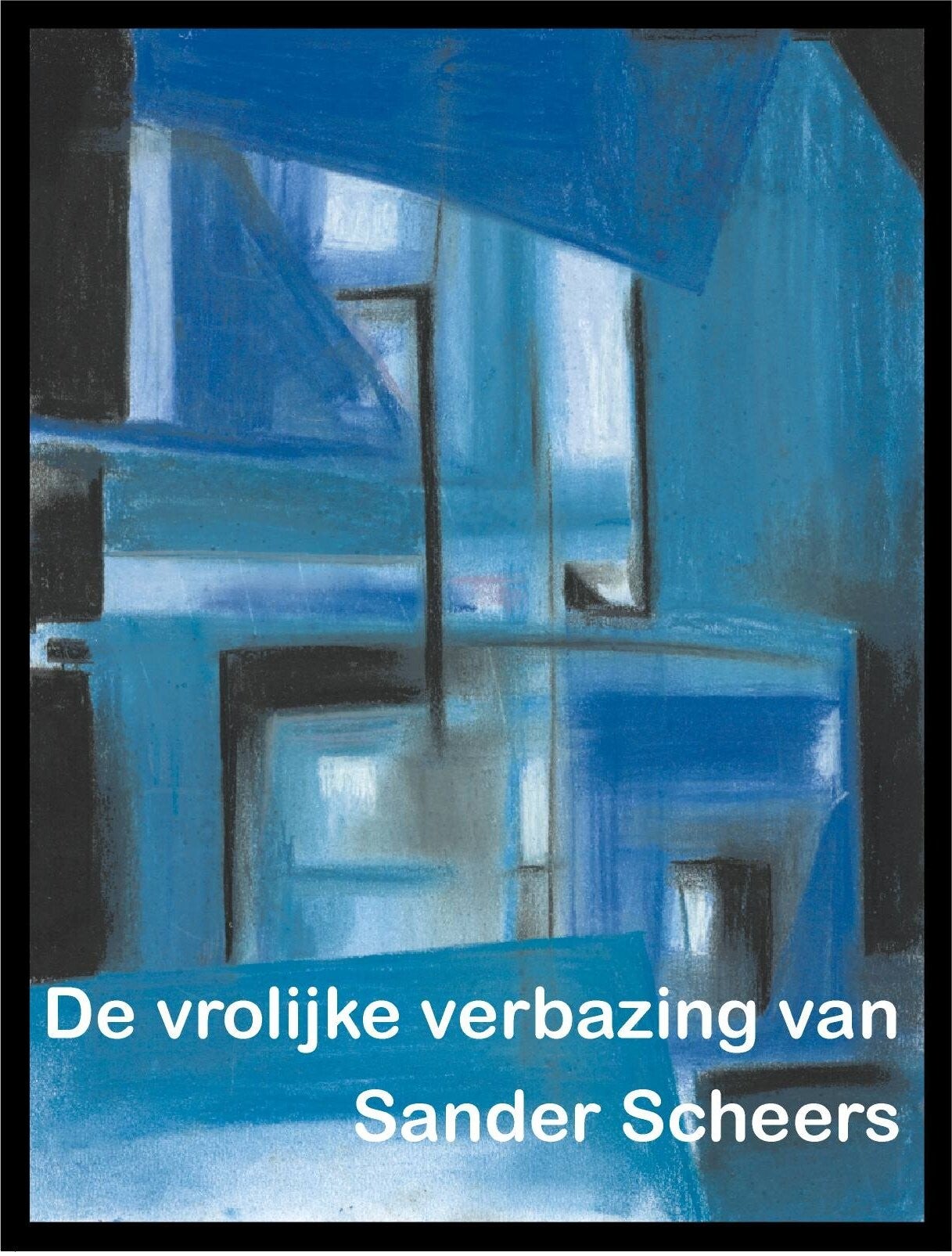Sander Scheers - De vrolijke verbazing van Sander Scheers (Boek, gedichten, 2000)