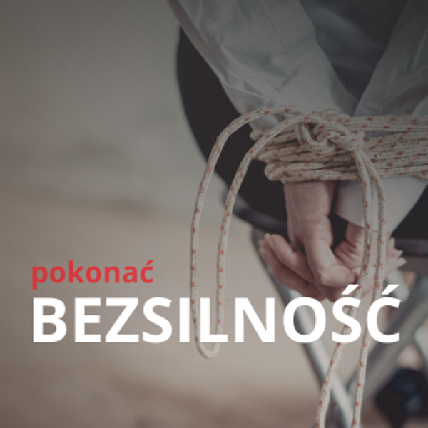 BY POKONAĆ BEZSILNOŚĆ