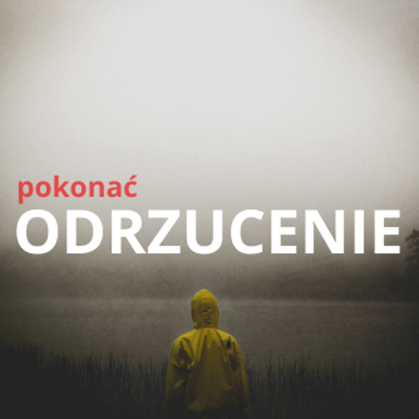 BY POKONAĆ ODRZUCENIE