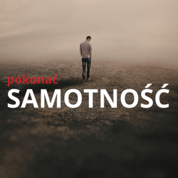 BY POKONAĆ SAMOTNOŚĆ