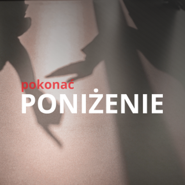 BY POKONAĆ PONIŻENIE