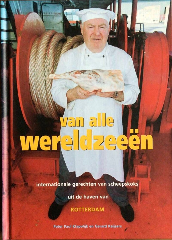 Van alle wereldzeeën - internationale gerechten van scheepskoks uit de haven van Rotterdam - Peter Paul Klapwijk en Gerard Keijsers