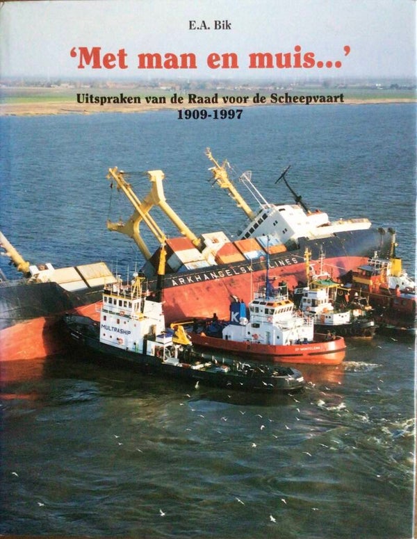 Met man en muis - Uitspraken van de Raad voor de scheepvaart 1909-1997 - E.A. Bik