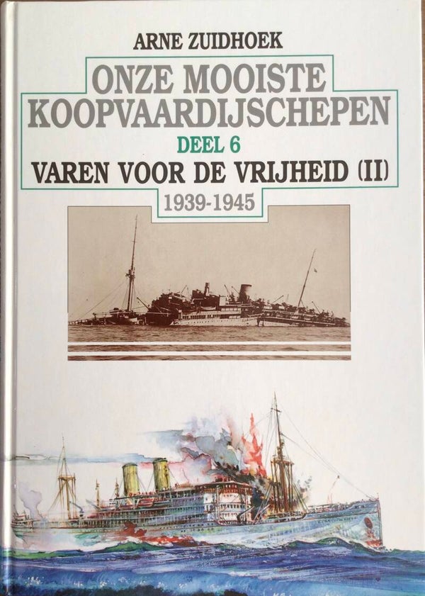 Onze mooiste Koopvaardijschepen Deel 6 1939-1945 - Varen voor de Vrijheid (II) - Arne Zuidhoek