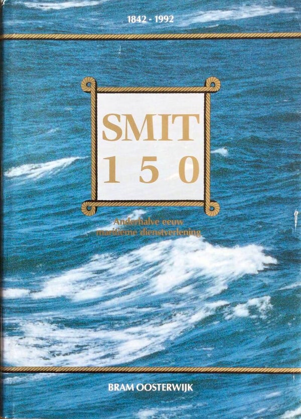 Smit 150 - anderhalve eeuw maritieme dienstverlening - Bram  Oosterwijk