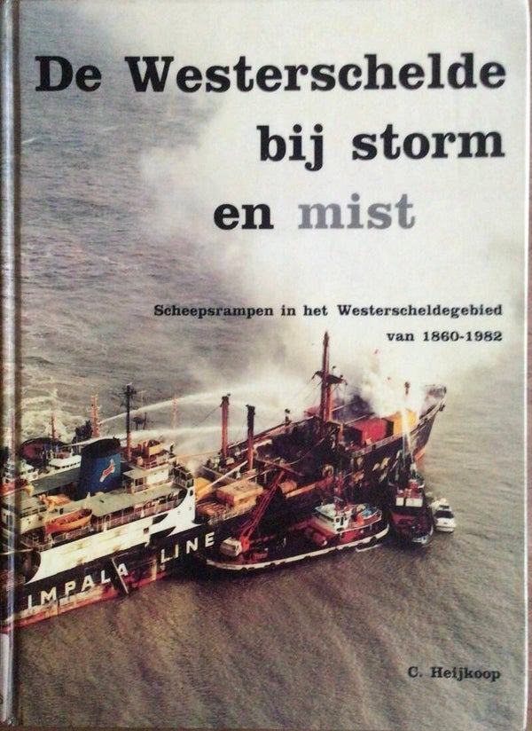 De Westerschelde bij storm en mist - Scheepsrampen in het Westerscheldegebied - C. Heijkoop
