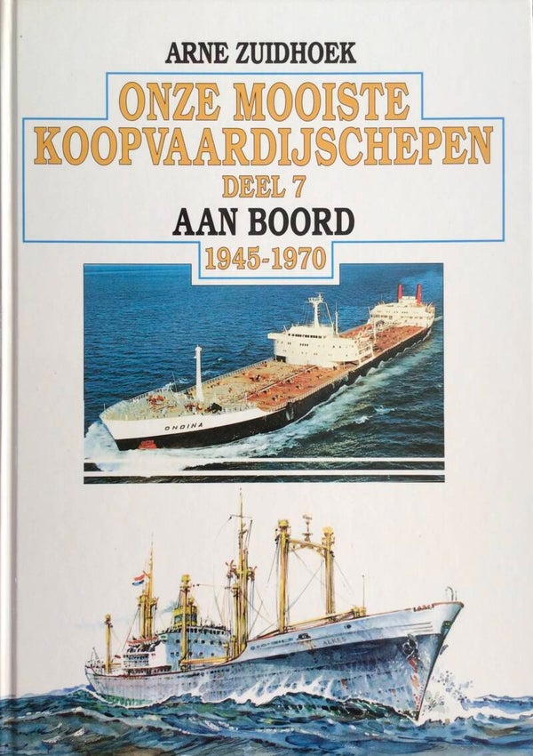 Onze mooiste Koopvaardijschepen Deel 7 1945-1970 Aan Boord - Arne Zuidhoek