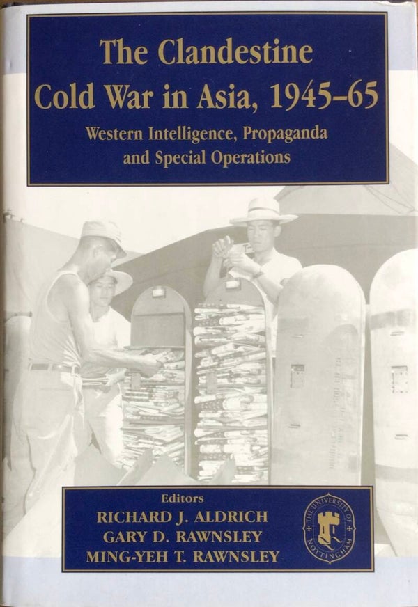 The Clandestine Cold War in Asia, 1945-65 - Richard J. Aldrich,  Gary D. Rawnsley, Ming-Yeh ,T. Rawnsley