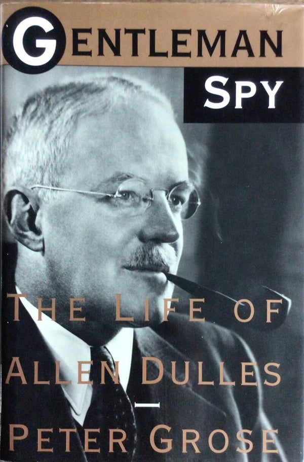 Gentlemen Spy - The live of Allan Dulles - Peter Grose