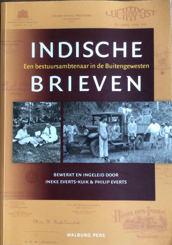 Indische brieven - een bestuursambtenaar in de Buitengewesten - Ineke Everts-Kuik & Philip Everts