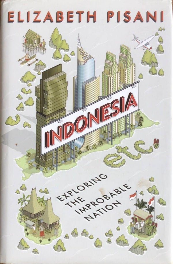 Indonesia - exploring the improbable Nation - Elizabeth Pisani