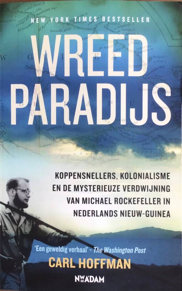 Wreed Paradijs - koppensnellers, kolonialisme en de mysterieuze verdwijning van Michael Rockefeller in Nederlands Nieuw-Guinea -Carl Hoffman