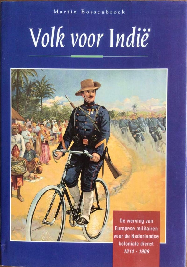 Volk voor Indië - De werving van europese militairen voor de Nederlandse Koloniale dienst 1814-1909 - Martin Bossenbroek