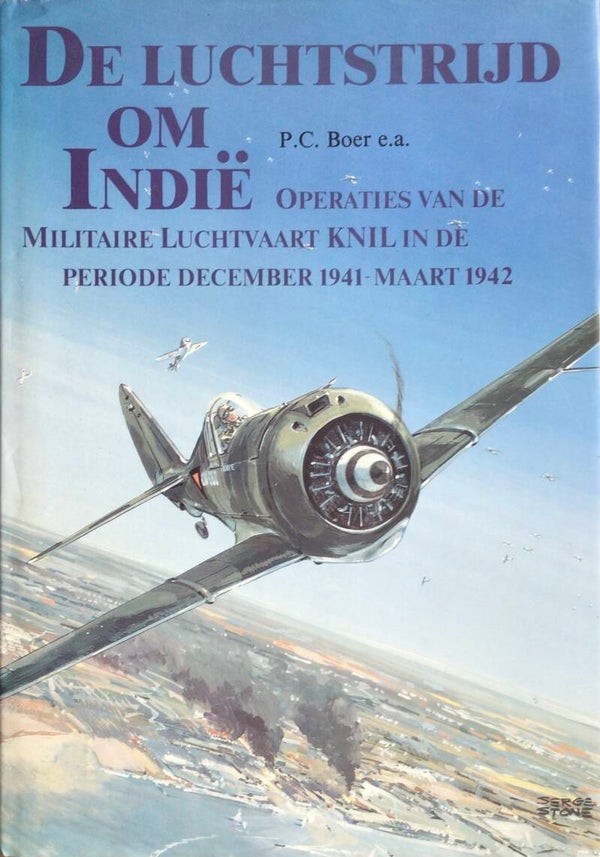 De Luchtstriijd om Indië - Operaties van de Militaire Luchtvaart KNIL in de Periode december 1941-maart 1942 - P.C. Boer e.a. -