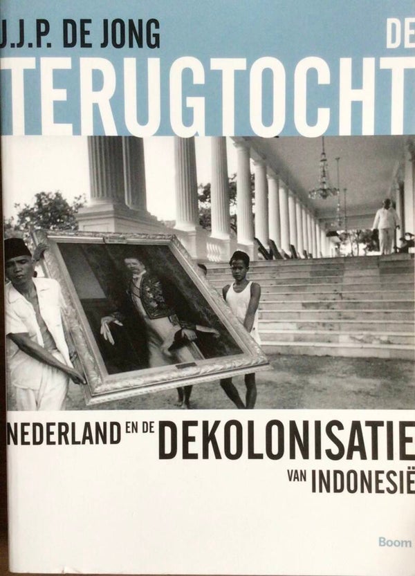 Terugtocht - Nederland en de kolonisatie van Indonesië - J.J.P. de Jong