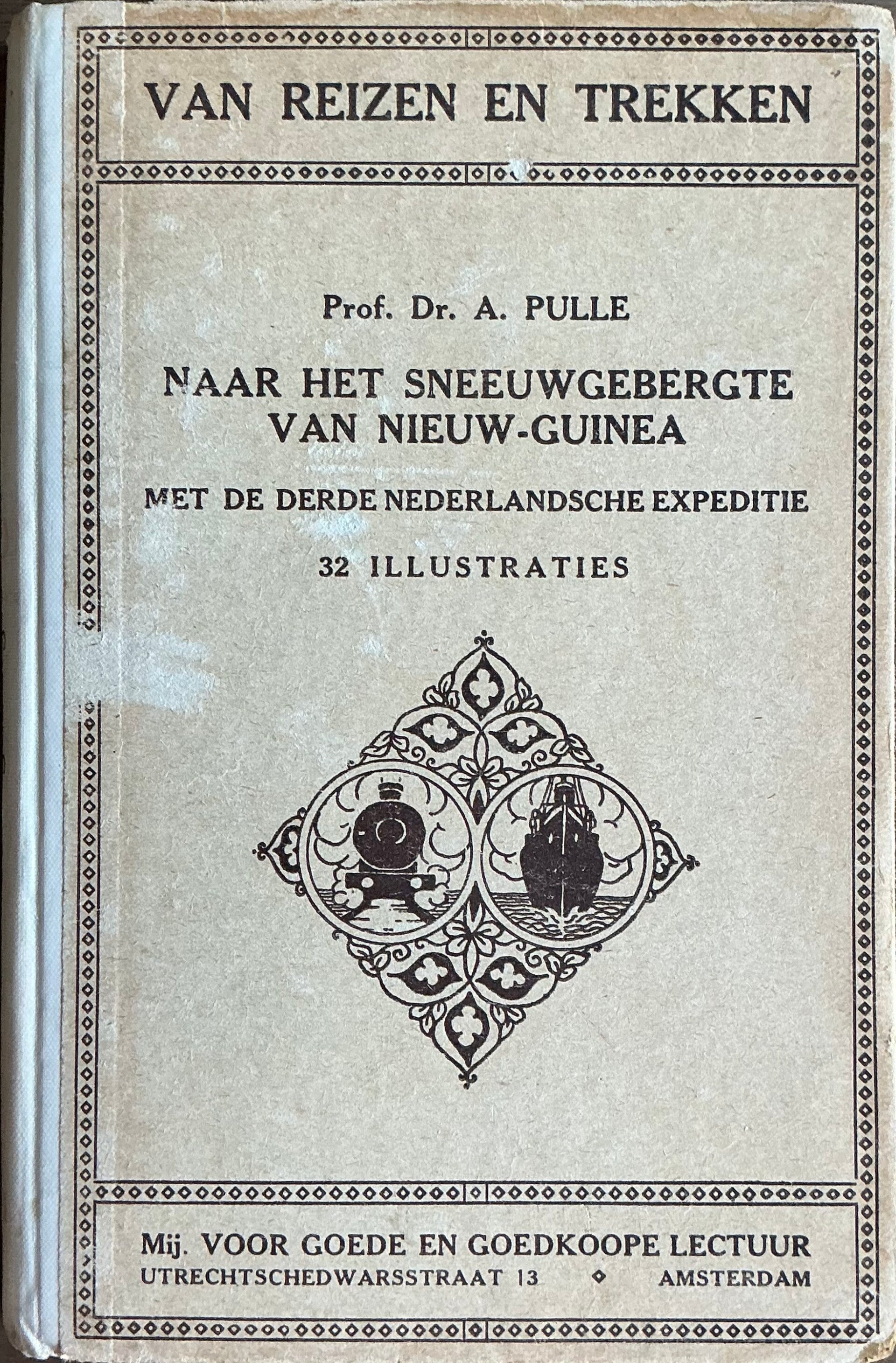 Van Reizen en Trekken naar het sneeuwgebergte van Nieuw-Guinea met de derde Nederlandse expeditie - Prof. Dr. A. Pulle