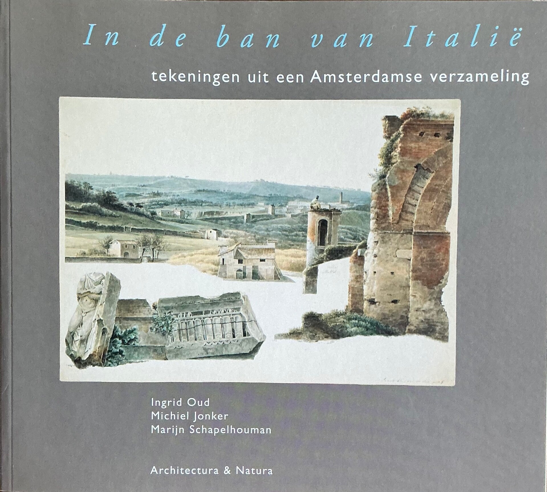 In de ban van Italië - tekeningen uit een Amsterdamse verzameling - Ingrid Oud, Michiel Jonker en Marijn Schapelhouman