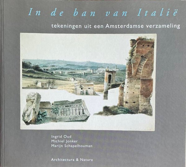 In de ban van Italië - tekeningen uit een Amsterdamse verzameling - Ingrid Oud, Michiel Jonker en Marijn Schapelhouman