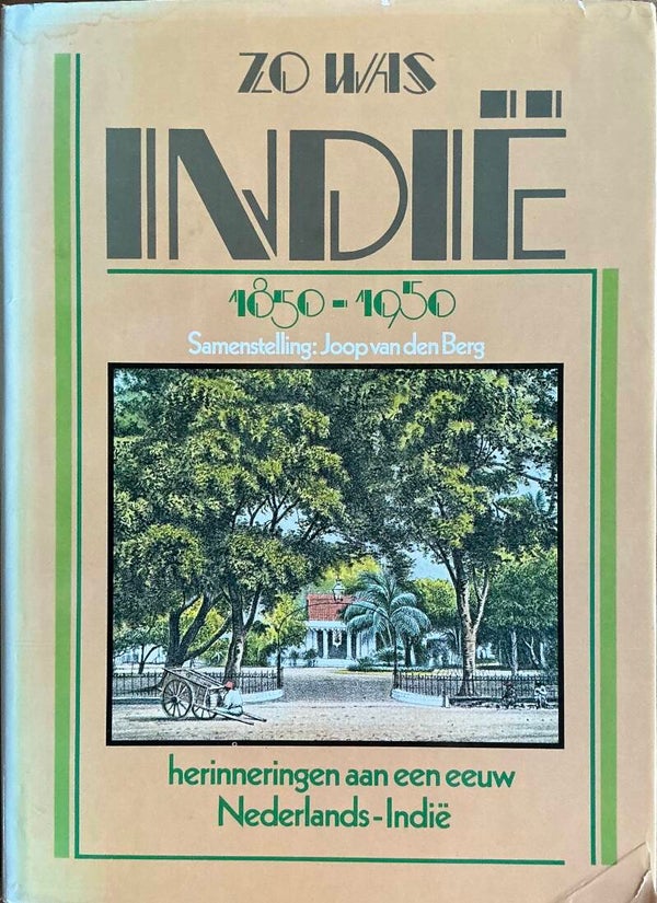 Zo was Indië 1850-1950 - herinneringen aan een eeuw Nederlands-Indië - Joop van den Berg