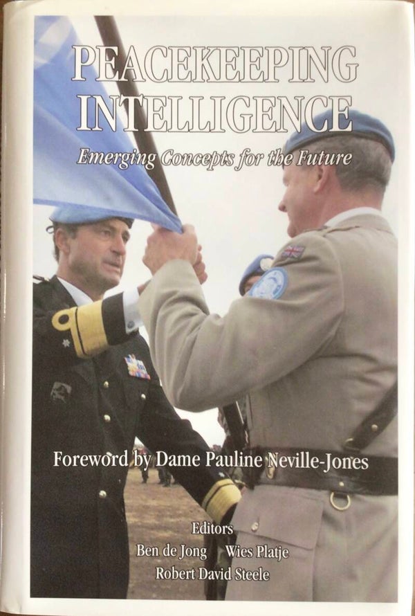 Peacekeeping intelligence Emerging concepts for the future - Ben de Jong Wies Platje en Robert David Steele