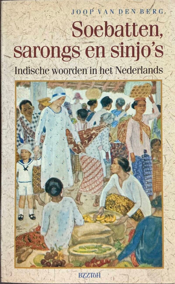 Soebatten, sarongs en sinjo's - Indische woorden in het Nederlands - Joop van den Berg