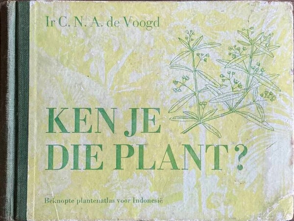 Ken je die plant - beknopte plantenatlas voor Indonesië - Ir. C.N.A.de Vogel