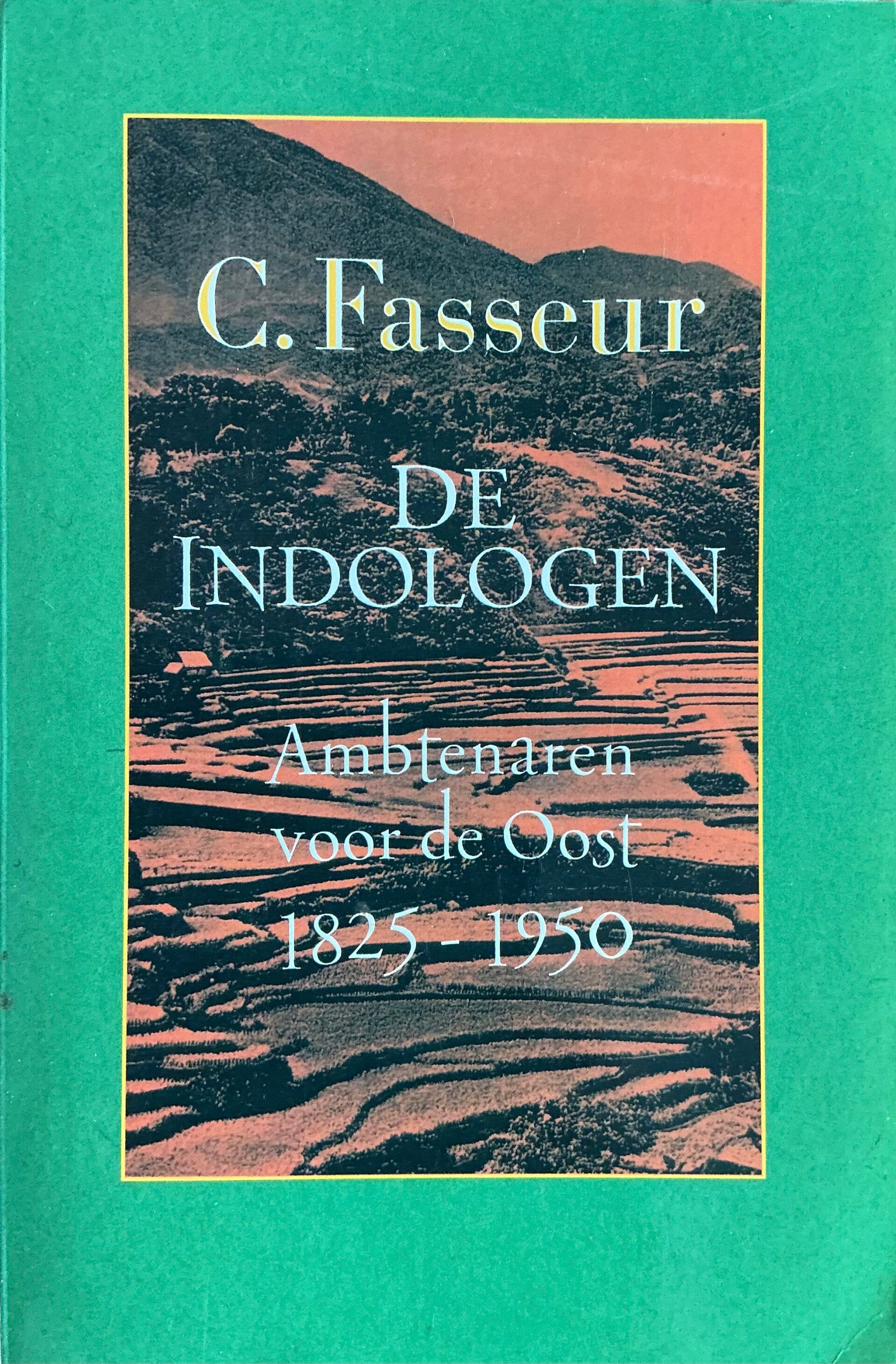 De Indologen - Ambtenaren voor de Oost 1825-1950 - C. Fasseur