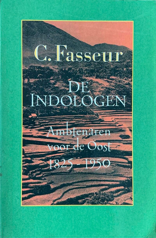 De Indologen - Ambtenaren voor de Oost 1825-1950 - C. Fasseur