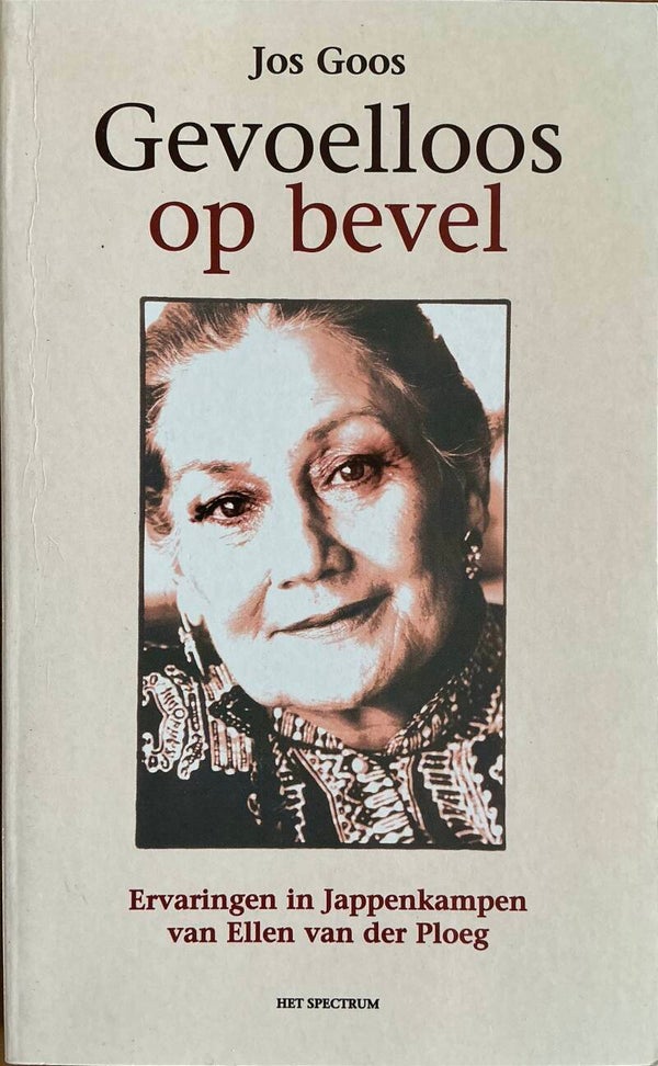 Gevoelloos op bevel - Ervaringen in het Jappenkamp van Ellen  van der Ploeg - Jos Goos