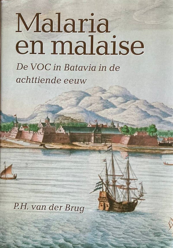 Malaria en malaise - De VOC in Batavia in de achttiende eeuw - P.H. van der Burg