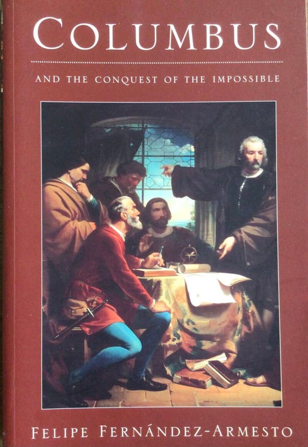 Columbus and the Conquest of the Impossible - Felipe Fernández-Armesto