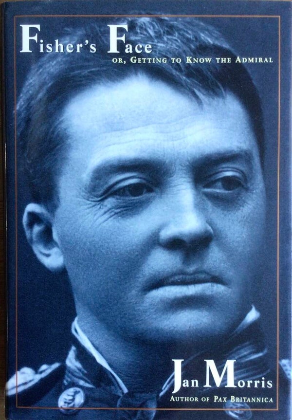 Fisher's Face or, getting to know the Admiral - Jan Morris