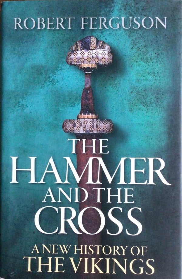 The Hammer and the Cross - A new story of the Vikings - Robert Ferguson