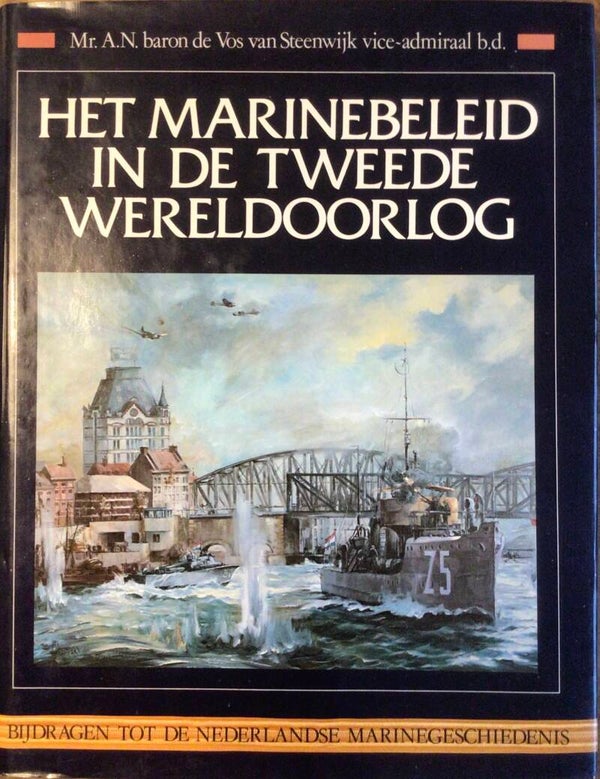Het Marinebeleid in de Tweede Wereldoorlog - Mr. A.N. baron de Vos van Steenwijk vice-admiraal b.d.