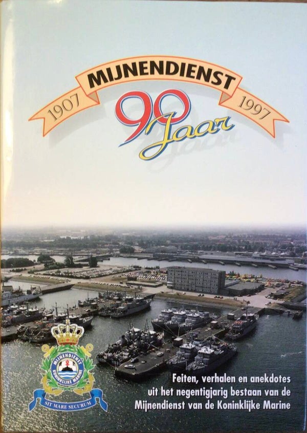 Mijnendienst 1907 - 1997 90 jaar - feiten, verhalen en anekdotes uit het negentig jarig bestaan van de Mijnendienst van de Koninklijke Marine