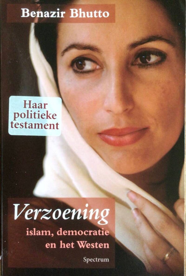 Verzoening Islam, democratie en het Westen - Benazir Bhutto - Haar politieke testament