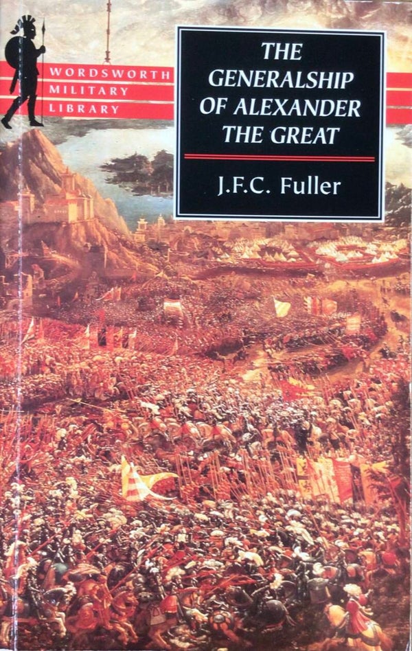 The Generalship of Alexander the Great - J.F.C. Fuller