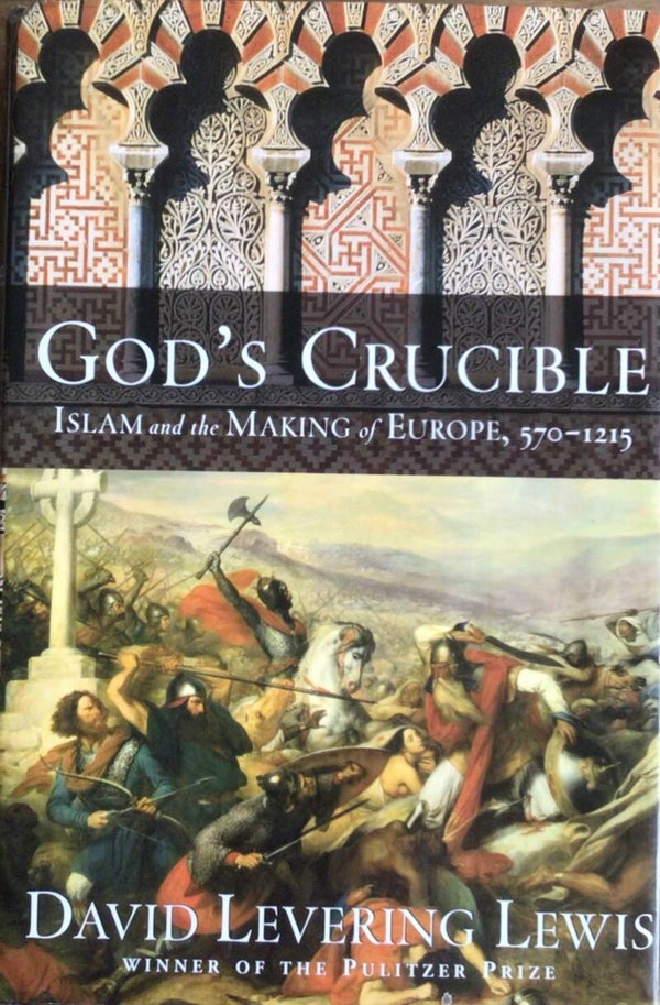 God's Crucible - Islam and the Making of Europe, 570-1215 - David levering Lewis