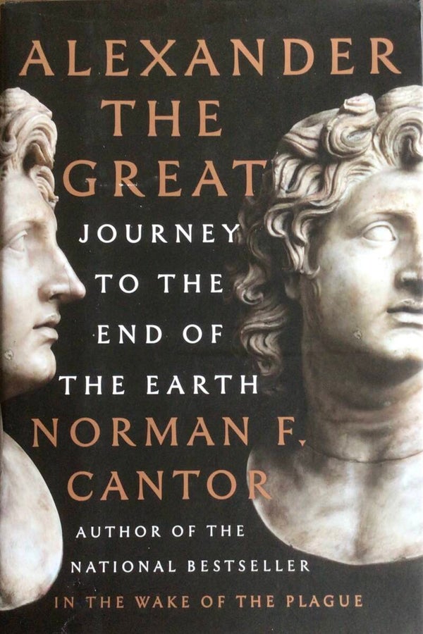Alexander the Great - Journey to the end of the Earth -  Norman F. Cantor