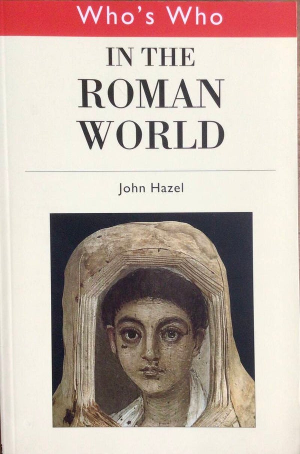 Who's Who in the Roman World - John Hazel