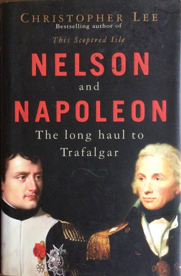 Nelson and Napoleon - The long haul to Trafalgar - Christopher Lee