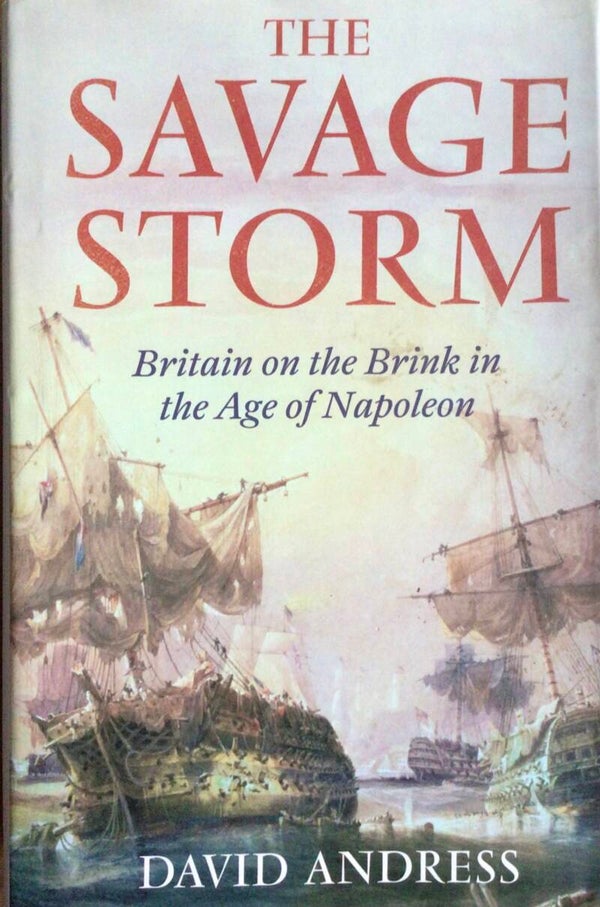 The Savage Storm - Britain on the Brink in the Age of Napoleon - David Andress