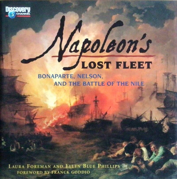 Napoleon's Lost Fleet - Bonaparte, Nelson and the battle of the Nile - Laura Foreman and Ellen Blue Phillips