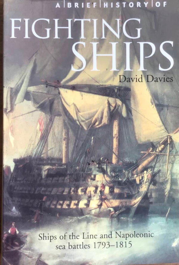 Fighting Ships - Ships of the Line and Napoleonic Sea Battles 1793-1815 - David Davies