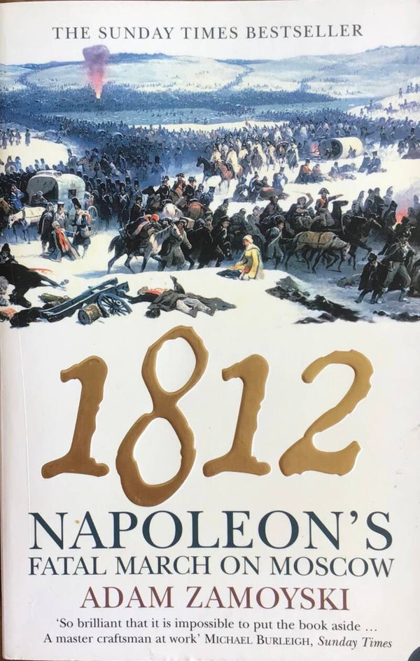 1812 Napoleon's fatal March on Moscow - Adam Zamoyski