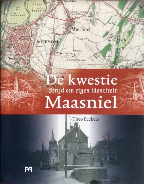 De Kwestie Maasniel - Strijd om eigen identiteit - Theo Beckers