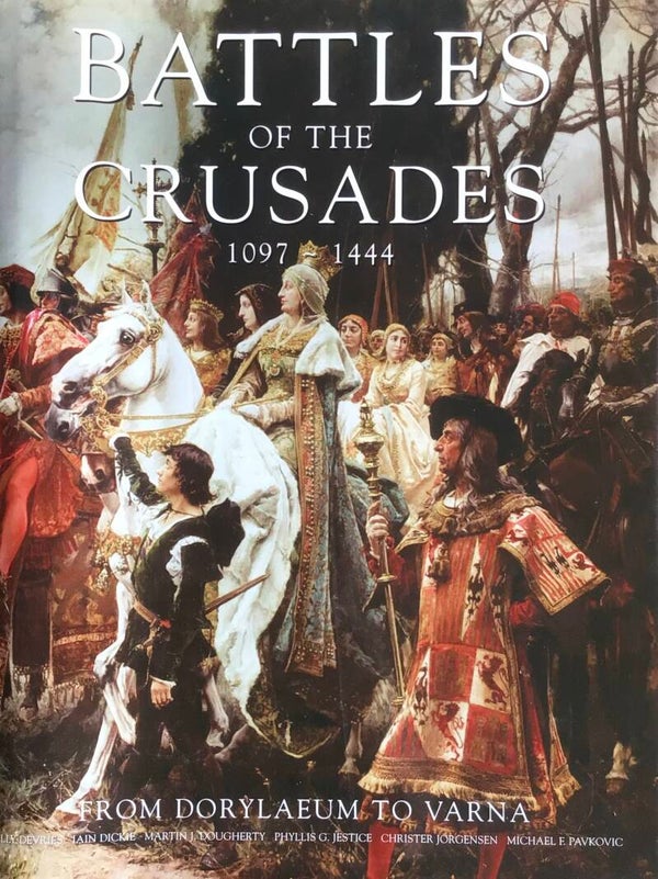 Battles of the Crusades 1097-1444 - From Dorylaeum to Varna - Kelly de Vries e.a.