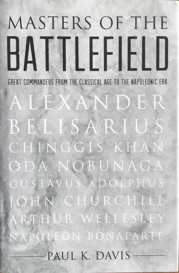 Masters of the Battlefield - Great Commanders from the classical age tot the Napoleonic Era - Paul K. Davis