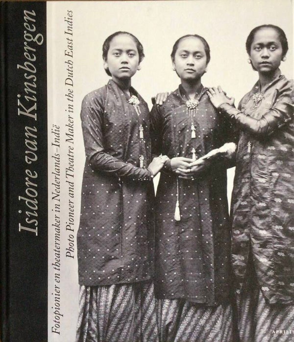 Isodore van Kinsbergen - Fotopionier en theatermaker in Nederlands/Indië